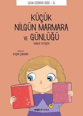 Küçük Nilgün Marmara ve Günlüğü - Çocuk Edebiyatı Dizisi 24 - Önder Yetişen - Tefrika Yayınları