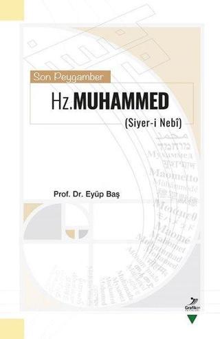 Son Peygamber Hz. Muhammed: Siyer-i Nebi - Eyüp Baş - Grafiker Yayınları