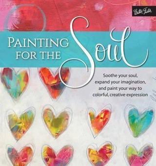Painting for the Soul: Soothe your soul expand your imagination and paint your way to colorful cr - Isabelle Zacher Finet - Quarto Publishing