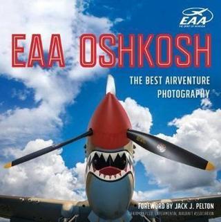 EAA Oshkosh: The Best AirVenture Photography - James P. Busha - Quarto Publishing