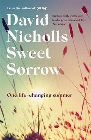 Sweet Sorrow: the new Sunday Times bestseller from the author of ONE DAY - David Nicholls - Hodder & Stoughton Ltd