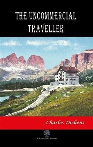 The Uncommercial Traveller - Charles Dickens - Platanus Publishing