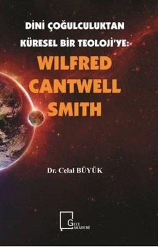 Wilfred Cantwell Smith - Dini Çoğulculuktan Küresel Bir Teolojiye - Celal Büyük - Gece Akademi