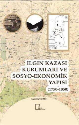 Ilgın Kazası Kurumları ve Sosyo-Ekonomik Yapısı (1750 - 1850) - Gazi Özdemir - Gece Akademi