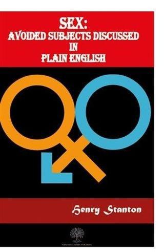 Sex: Avoided Subjects Discussed In Plain English - Henry Stanton - Platanus Publishing
