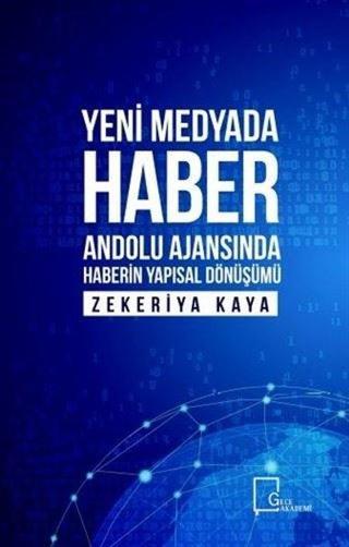 Yeni Medyada Haber Anadolu Ajansında Haberin Yapısal Dönüşümü - Zekeriya Kaya - Gece Akademi