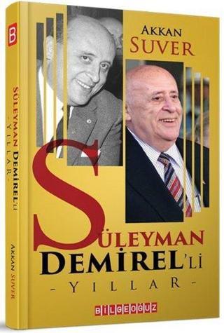 Süleyman Demirel'li Yıllar - Akkan Süver - Bilgeoğuz Yayınları