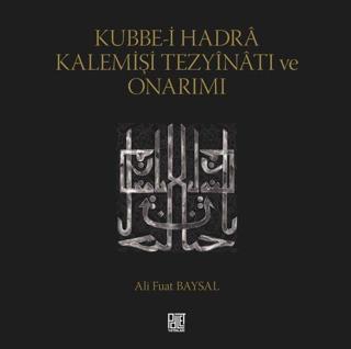 Kubbe-i Hadra Kalemişi Tezyinatı ve Onarımı - Ali Fuat Baysal - Palet Yayınları