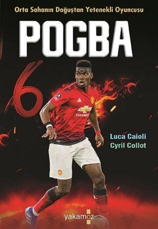 Pogba - Orta Sahanın Doğuşta Yetenekli Oyuncusu - Cyril Collot - Yakamoz Yayınları