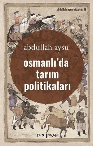 Osmanlıda Tarım Politikaları - Abdullah Aysu - Yeni İnsan Yayınevi