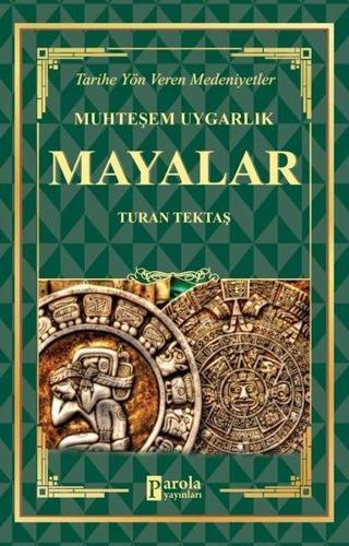 Muhteşem Uygarlık: Mayalar - Tarihe Yön Veren Medeniyetler - Turan Tektaş - Parola Yayınları