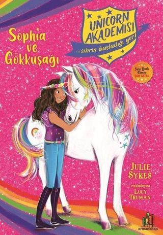 Sophia ve Gökkuşağı - Unicorn Akademisi - Julia Sykes - Orman Kitap