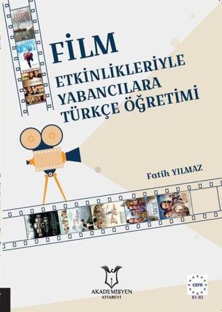 Film Etkinlikleriyle Yabancılara Türkçe Öğretimi - Fatih Yılmaz - Akademisyen Kitabevi