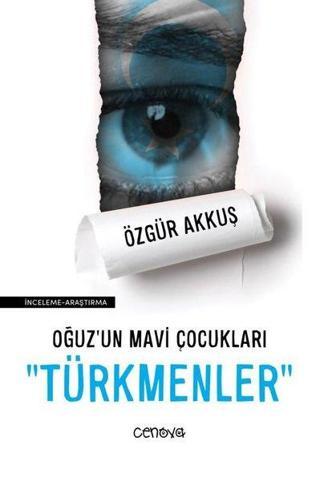 Oğuzun Mavi Çocukları: Türkmenler - Özgür Akkuş - Cenova