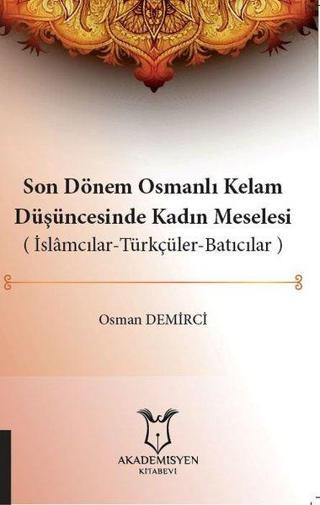 Son Dönem Osmanlı Kelam Düşüncesinde Kadın Meselesi - Osman Demirci - Akademisyen Kitabevi