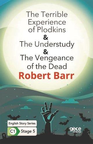 The Terrible Experience of Plodkins - The Understudy - The Vengeance of the Dead - English Story Ser - Robert Barr - Gece Kitaplığı