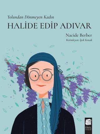 Halide Edip Adıvar - Yolundan Dönmeyen Kadın - Nacide Berber - Final Kültür Sanat Yayınları