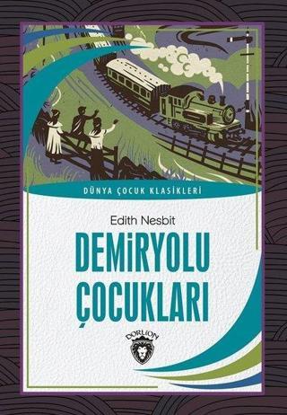 Demiryolu Çocukları - Dünya Çocuk Klasikleri - Edith Nesbit - Dorlion Yayınevi