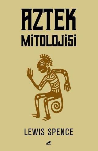 Aztek Mitolojisi - Lewis Spence - Karakarga