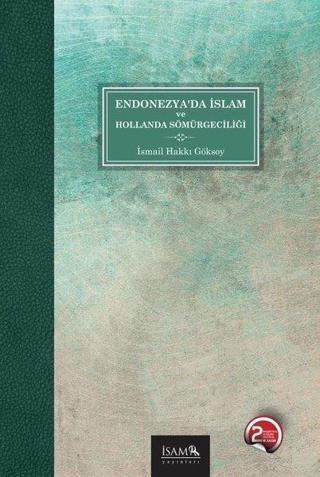 Endonezyada İslam ve Hollanda Sömürgeciliği - İsmail Hakkı Göksoy - İsam Yayınları