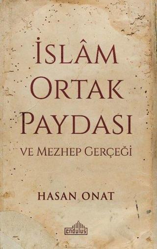 İslam Ortak Paydası ve Mezhep Gerçeği - Hasan Onat - Endülüs