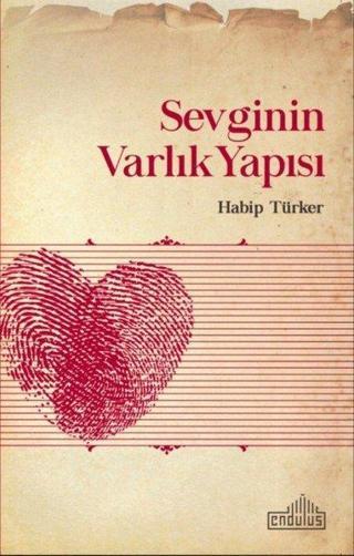 Sevginin Varlık Yapısı - Habip Türker - Endülüs