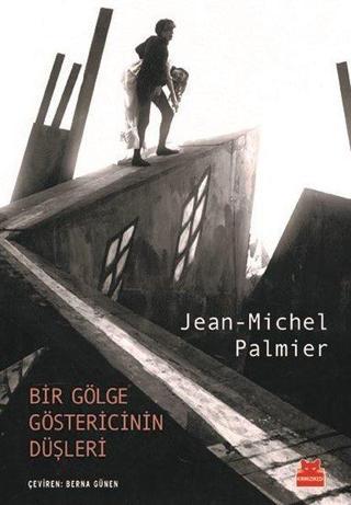 Bir Gölge Göstericinin Düşleri - Jean Michel Palmier - Kırmızı Kedi Yayınevi