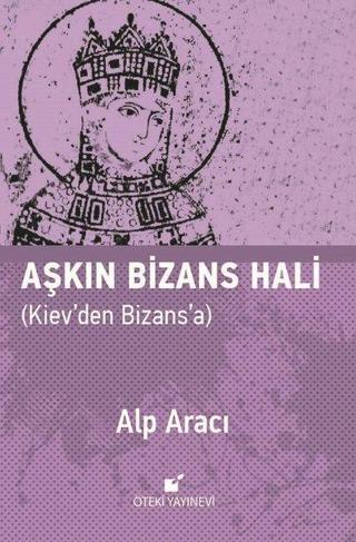 Aşkın Bizans Hali - Alp Aracı - Öteki Yayınevi
