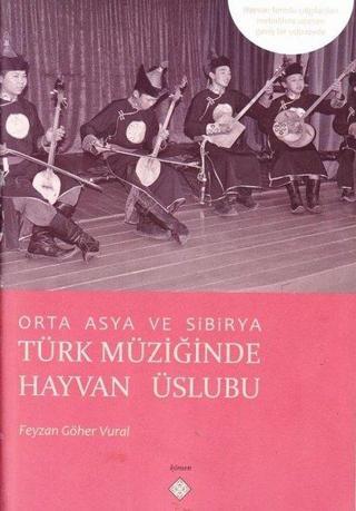 Orta Asya ve Sibirya Türk Müziğinde Hayvan Üslubu - Feyzan Göher Vural - Kömen Yayınları