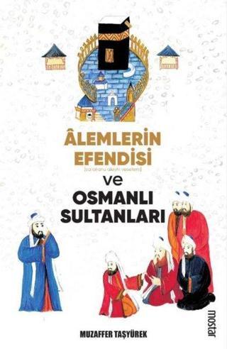 Alemlerin Efendisi Ve Osmanlı Sultanları - Muzaffer Taşyürek - Mostar