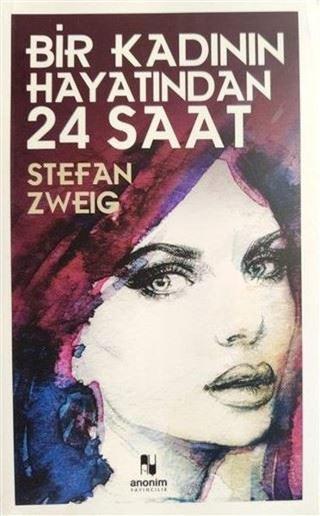 Bir Kadının Hayatından 24 Saat - Stefan Zweig - Anonim Yayınları