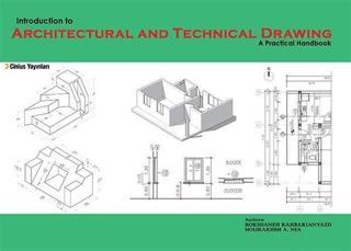 Indroduction To Architectural And Technical Drawing:A Practical Handbook - Roksaneh Rahbarianyazd - Cinius Yayınevi