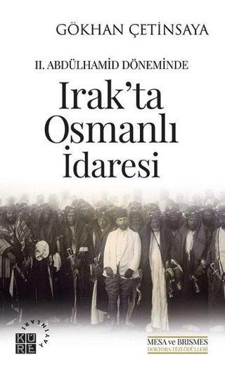 2. Abdülhamid Döneminde Irak'ta Osmanlı İdaresi - Gökhan Çetinsaya - Küre Yayınları