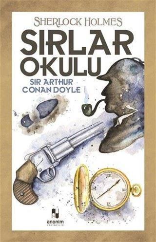Sherlock Holmes - Sırlar Okulu - Sir Arthur Conan Doyle - Anonim Yayınları