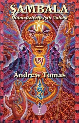 Şambala Ölümsüzlerin Işık Vahası - Andrew Tomas - Hermes Yayınları