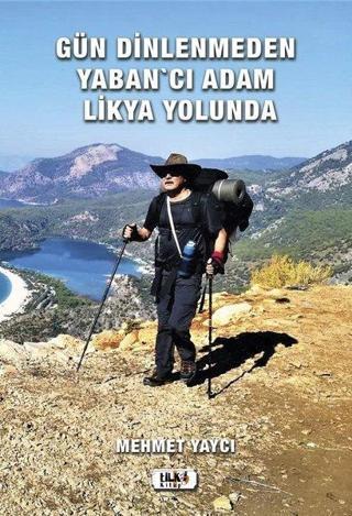 Gün Dinlenmeden Yaban'cı Adam Likya Yolunda - Mehmet Yaycı - Tilki Kitap