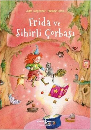 Frida ve Sihirli Çorbası - Jutta Langreuter - İş Bankası Kültür Yayınları