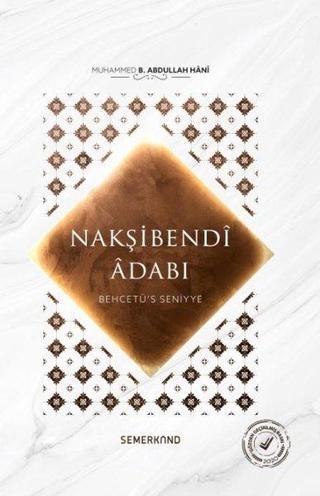 Nakşibendi Adabı - Behcetü's Seniyye - Muhammed B. Abdullah Hani - Semerkand Yayınları