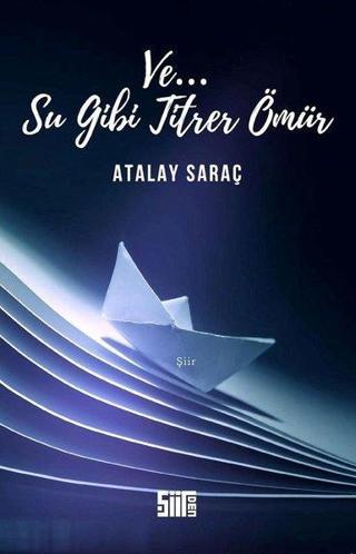 Ve.. Su Gibi Titrer Ömür - Atalay Saraç - Şiirden Yayınları
