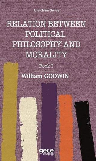 Relation Between Political Philosophy and Morality - Book 1 - William Godwin - Gece Kitaplığı