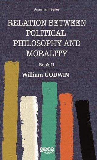 Relation Between Political Philosophy and Morality - Book 2 - William Godwin - Gece Kitaplığı