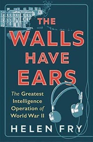 Walls Have Ears - Helen Fry - Yale University Press