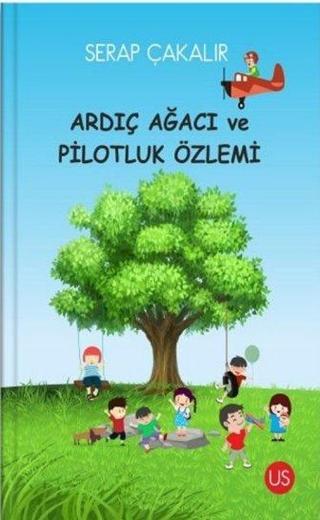 Ardıç Ağacı ve Pilotluk Özlemi - Serap Çakalır - Us Yayınları