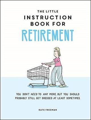 Little Instruction Book for Retirement - Kate Freeman - Octopus Publishing Group