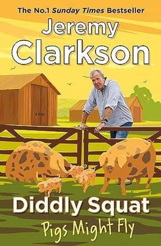Diddly Squat: Pigs Might Fly - Jeremy Clarkson - Michael Joseph