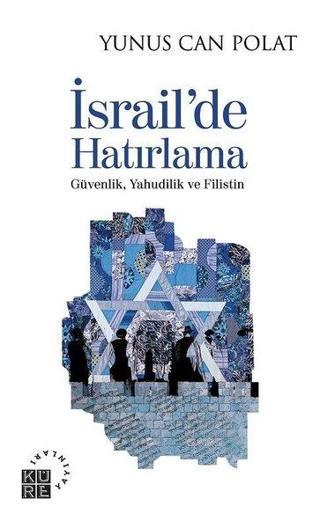 İsrail'de Hatırlama: Güvenlik Yahudilik ve Filistin - Yunus Can Polat - Küre Yayınları