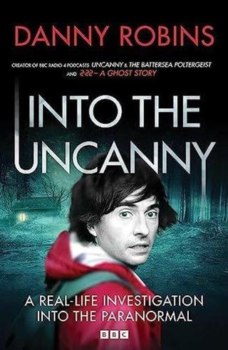 Into the Uncanny - Danny Robins - BBC Books
