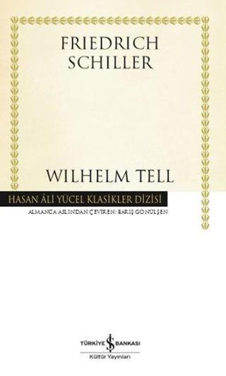 Wilhelm Tell - Hasan Ali Yücel Klasikler - Friedrich von Schiller - İş Bankası Kültür Yayınları