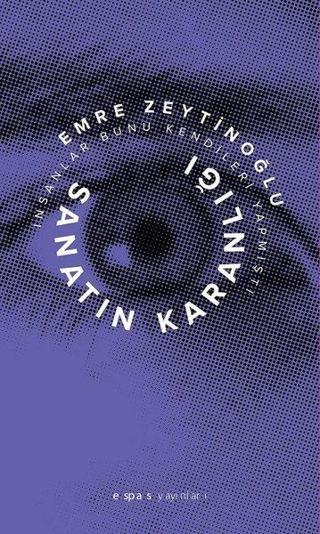 Sanatın Karanlığı - Emre Zeytinoğlu - Espas Sanat Kuram Yayınları