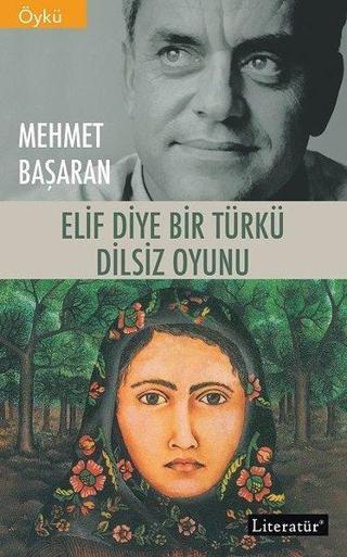Elif Diye Bir Türkü - Dilsiz Oyunu - İki Kitap Bir Arada - Mehmet Başaran - Literatür Yayıncılık
